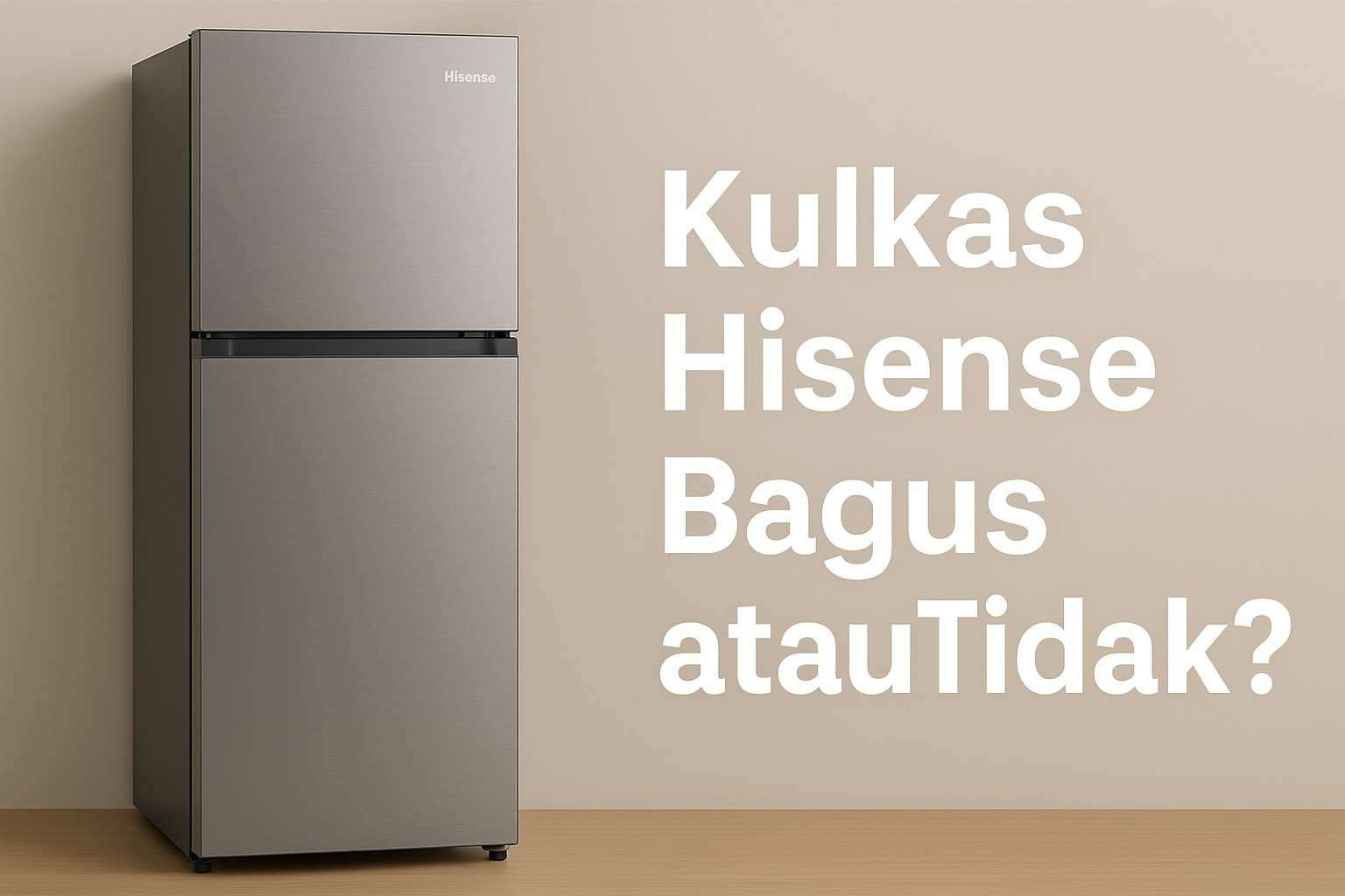 Kulkas Hisense Bagus atau Tidak
